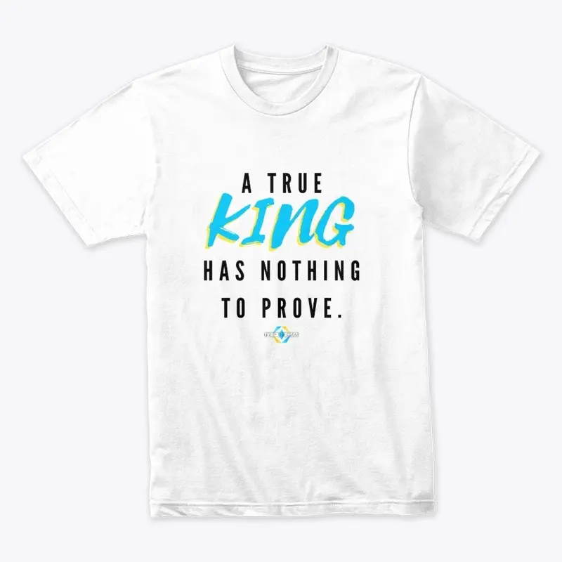 Nothing to Prove... you are a True King.